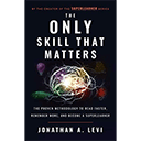 The Only Skill that Matters by Jonathan A. Levi